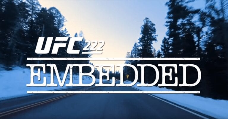 UFC 222 Embedded Episode 1