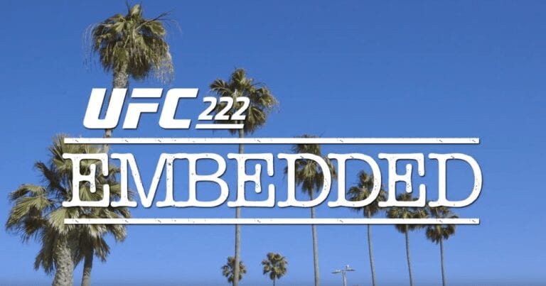 UFC 222 Embedded Episode 2